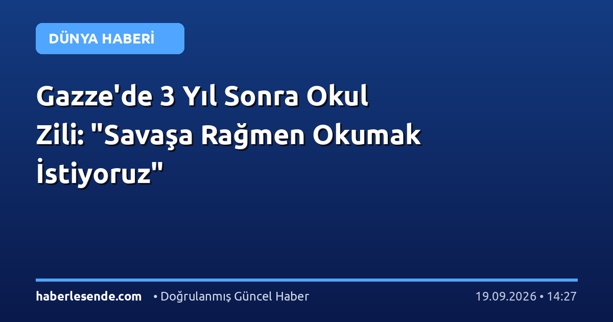 Gazze'de 3 Yıl Sonra Okul Zili: "Savaşa Rağmen Okumak İstiyoruz"
