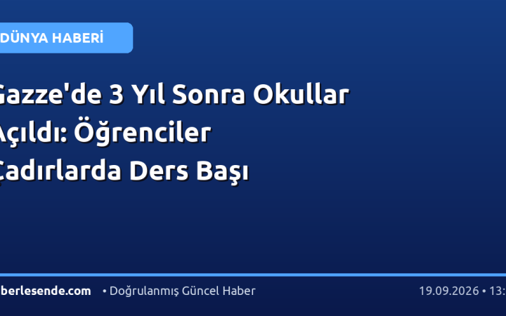 Gazze'de 3 Yıl Sonra Okullar Açıldı: Öğrenciler Çadırlarda Ders Başı