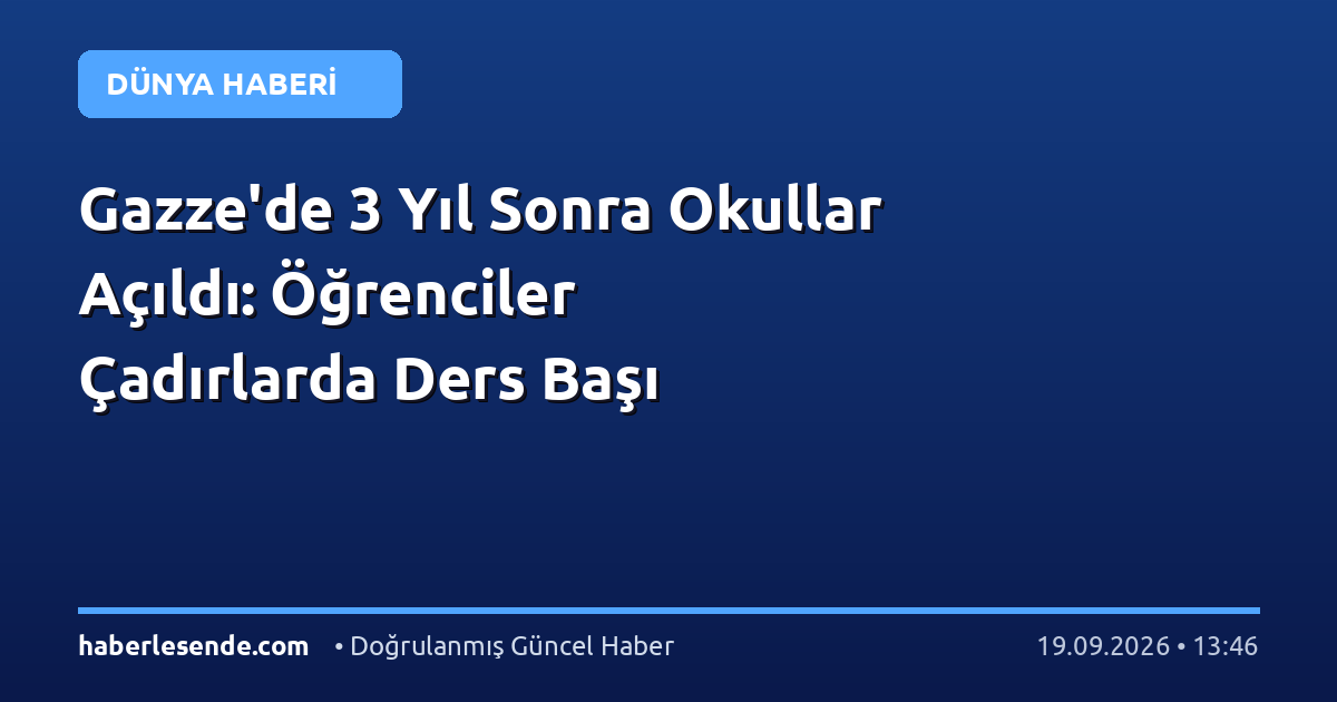 Gazze'de 3 Yıl Sonra Okullar Açıldı: Öğrenciler Çadırlarda Ders Başı