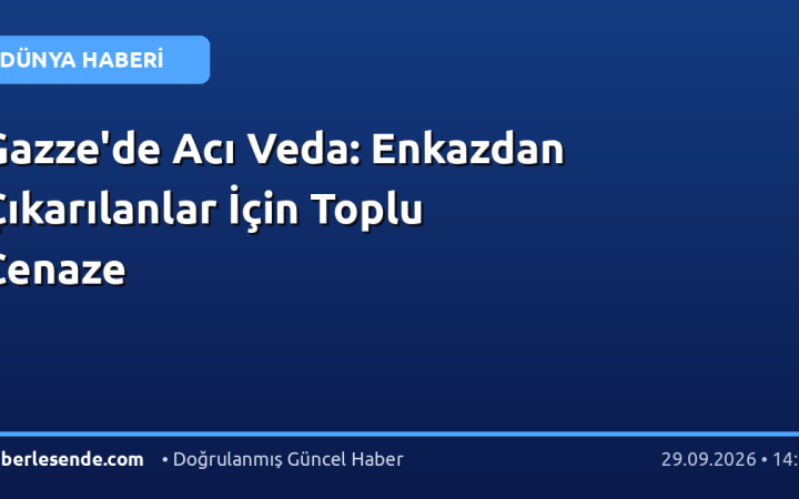Gazze'de Acı Veda: Enkazdan Çıkarılanlar İçin Toplu Cenaze