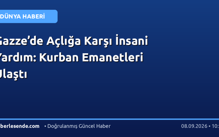 Gazze’de Açlığa Karşı İnsani Yardım: Kurban Emanetleri Ulaştı