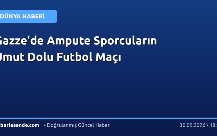 Gazze'de Ampute Sporcuların Umut Dolu Futbol Maçı