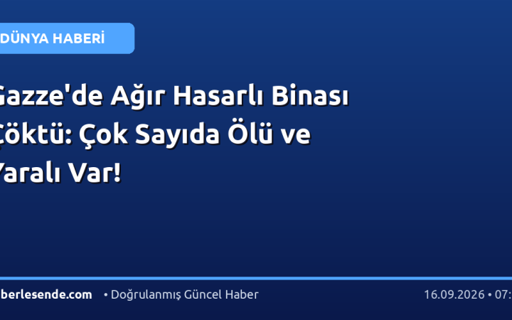 Gazze'de Ağır Hasarlı Binası Çöktü: Çok Sayıda Ölü ve Yaralı Var!