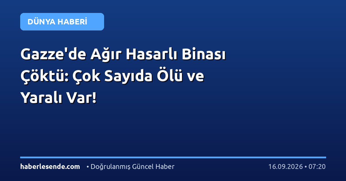Gazze'de Ağır Hasarlı Binası Çöktü: Çok Sayıda Ölü ve Yaralı Var!