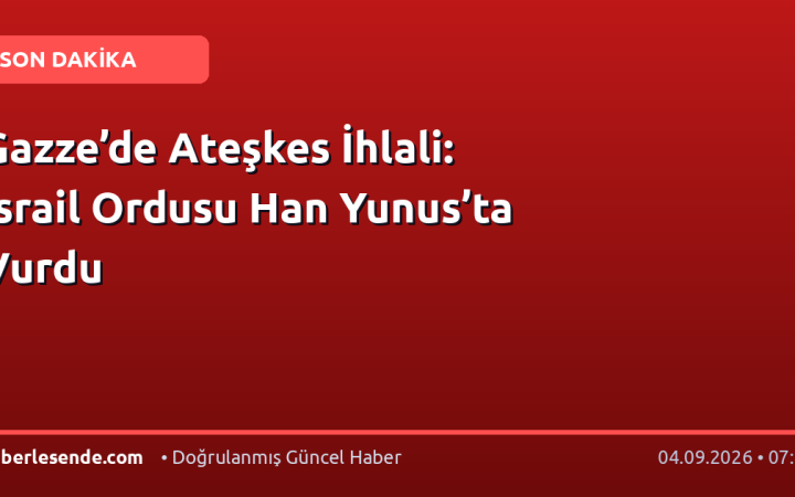 Gazze’de Ateşkes İhlali: İsrail Ordusu Han Yunus’ta Vurdu