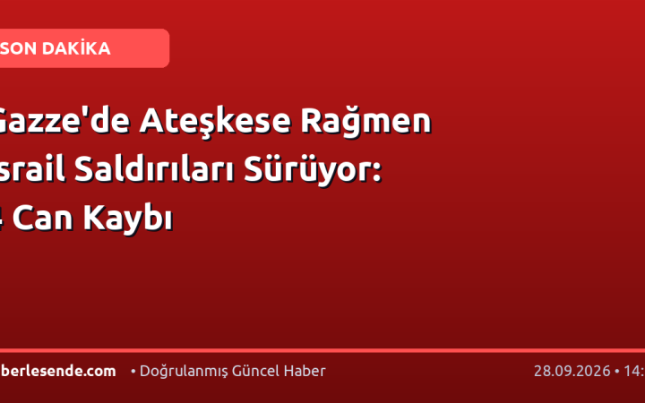 Gazze'de Ateşkese Rağmen İsrail Saldırıları Sürüyor: 4 Can Kaybı