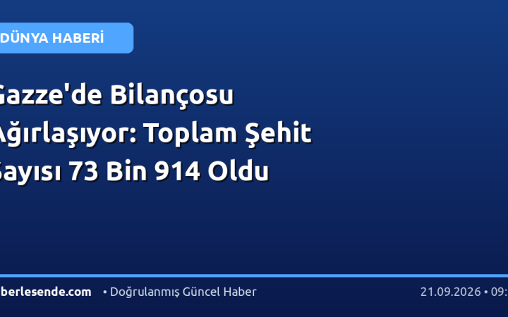 Gazze'de Bilançosu Ağırlaşıyor: Toplam Şehit Sayısı 73 Bin 914 Oldu