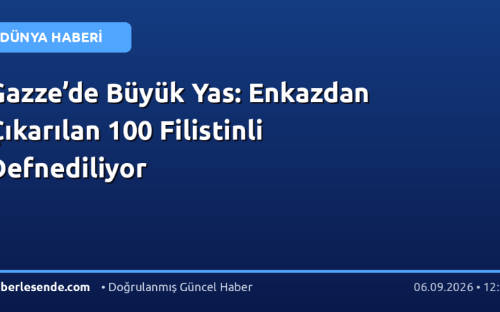 Gazze’de Büyük Yas: Enkazdan Çıkarılan 100 Filistinli Defnediliyor