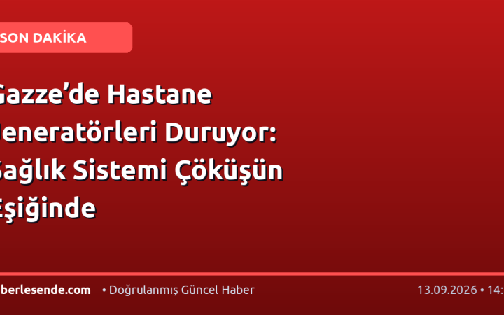 Gazze’de Hastane Jeneratörleri Duruyor: Sağlık Sistemi Çöküşün Eşiğinde