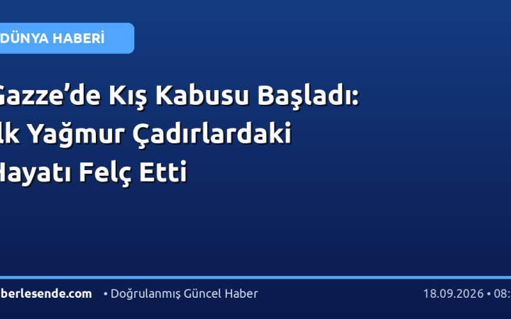 Gazze’de Kış Kabusu Başladı: İlk Yağmur Çadırlardaki Hayatı Felç Etti