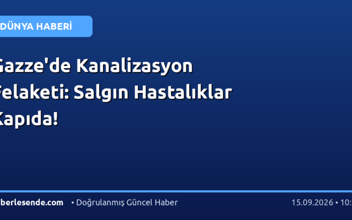 Gazze'de Kanalizasyon Felaketi: Salgın Hastalıklar Kapıda!