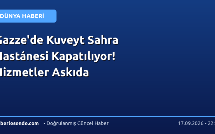 Gazze'de Kuveyt Sahra Hastánesi Kapatılıyor! Hizmetler Askıda