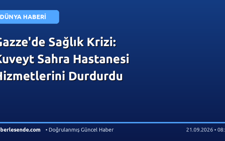 Gazze'de Sağlık Krizi: Kuveyt Sahra Hastanesi Hizmetlerini Durdurdu