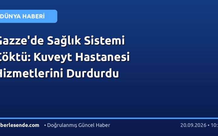 Gazze'de Sağlık Sistemi Çöktü: Kuveyt Hastanesi Hizmetlerini Durdurdu