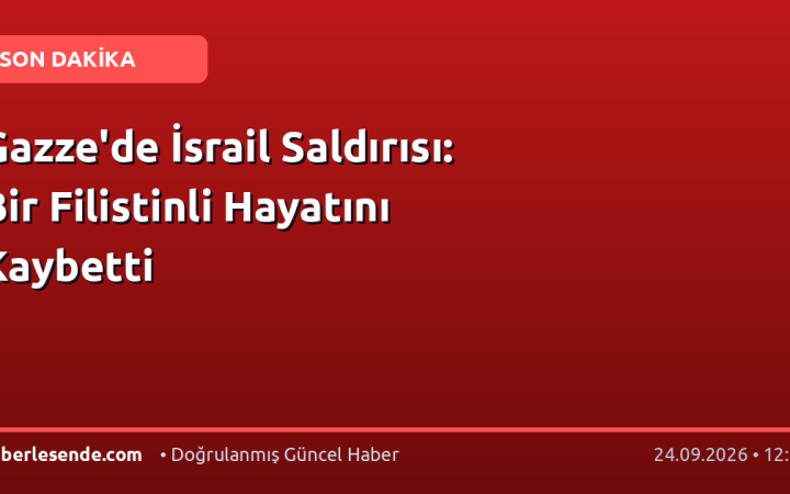Gazze'de İsrail Saldırısı: Bir Filistinli Hayatını Kaybetti