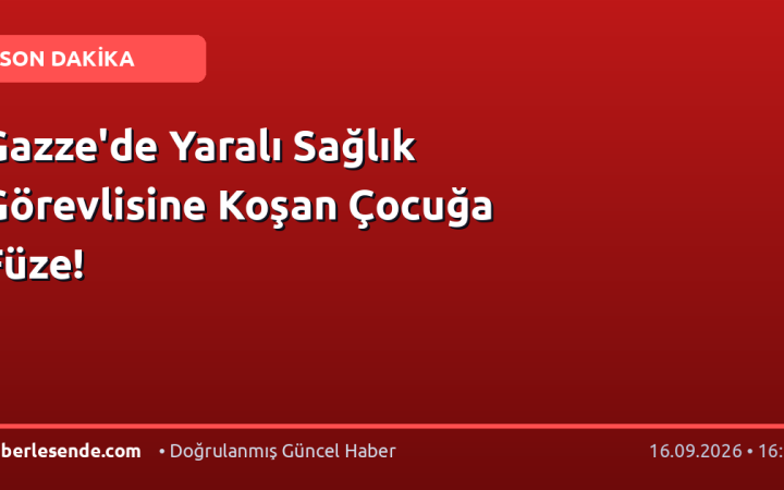 Gazze'de Yaralı Sağlık Görevlisine Koşan Çocuğa Füze!