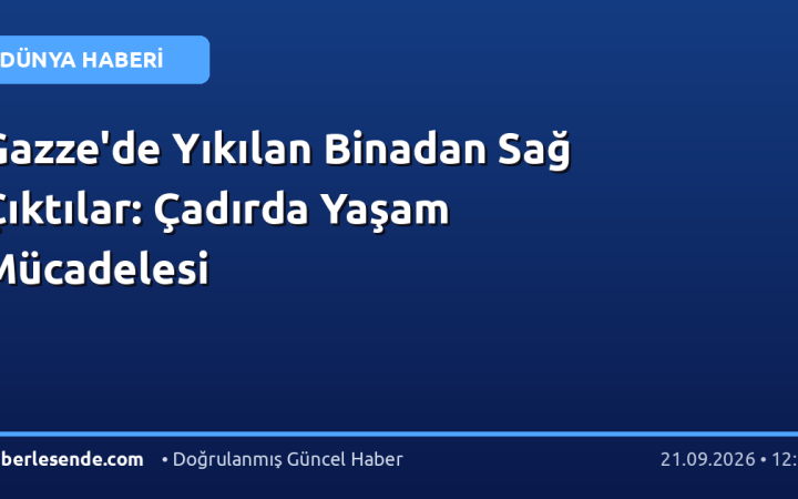 Gazze'de Yıkılan Binadan Sağ Çıktılar: Çadırda Yaşam Mücadelesi
