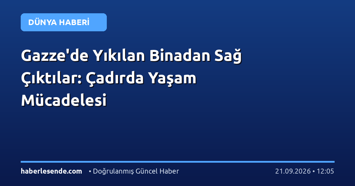 Gazze'de Yıkılan Binadan Sağ Çıktılar: Çadırda Yaşam Mücadelesi