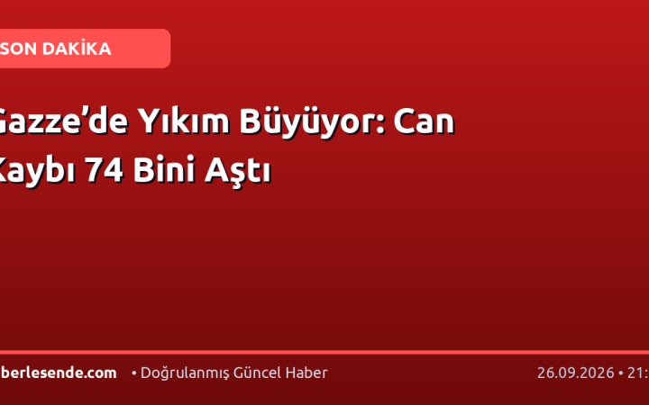 Gazze’de Yıkım Büyüyor: Can Kaybı 74 Bini Aştı