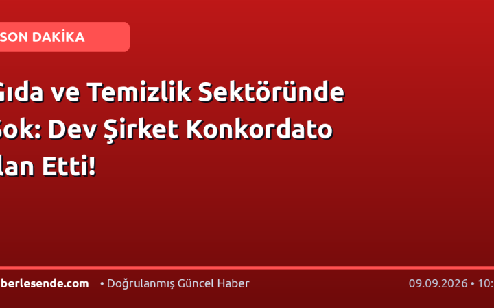 Gıda ve Temizlik Sektöründe Şok: Dev Şirket Konkordato İlan Etti!