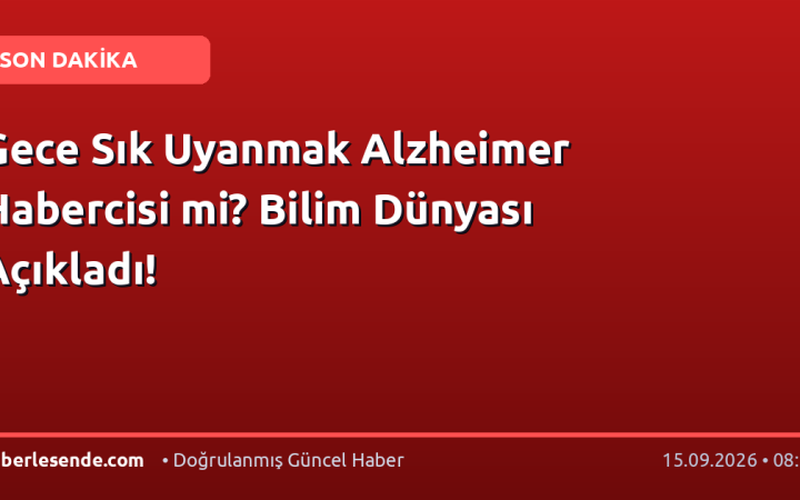 Gece Sık Uyanmak Alzheimer Habercisi mi? Bilim Dünyası Açıkladı!