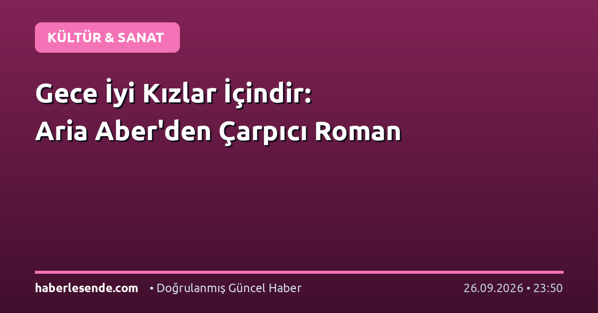 Gece İyi Kızlar İçindir: Aria Aber'den Çarpıcı Roman