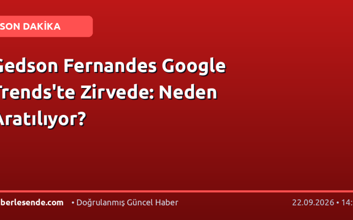 Gedson Fernandes Google Trends'te Zirvede: Neden Aratılıyor?