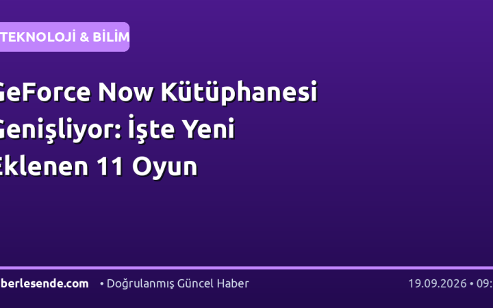 GeForce Now Kütüphanesi Genişliyor: İşte Yeni Eklenen 11 Oyun