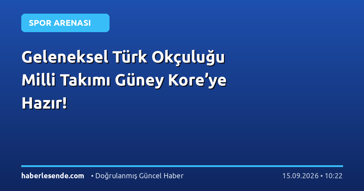 Geleneksel Türk Okçuluğu Milli Takımı Güney Kore’ye Hazır!