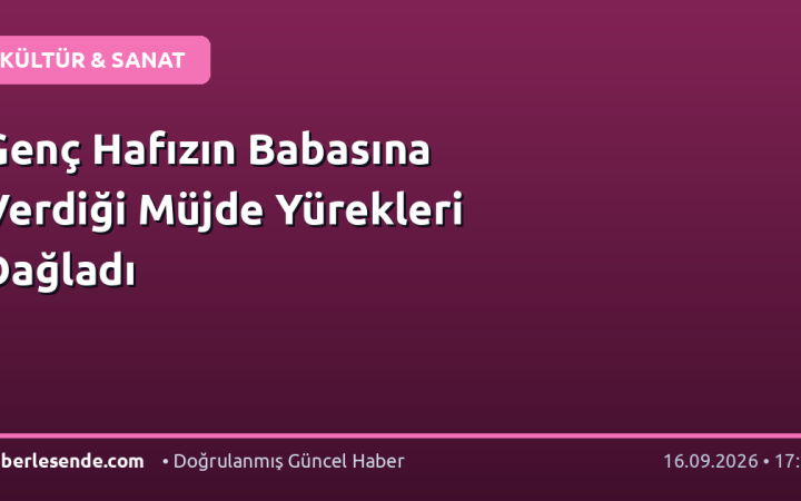 Genç Hafızın Babasına Verdiği Müjde Yürekleri Dağladı