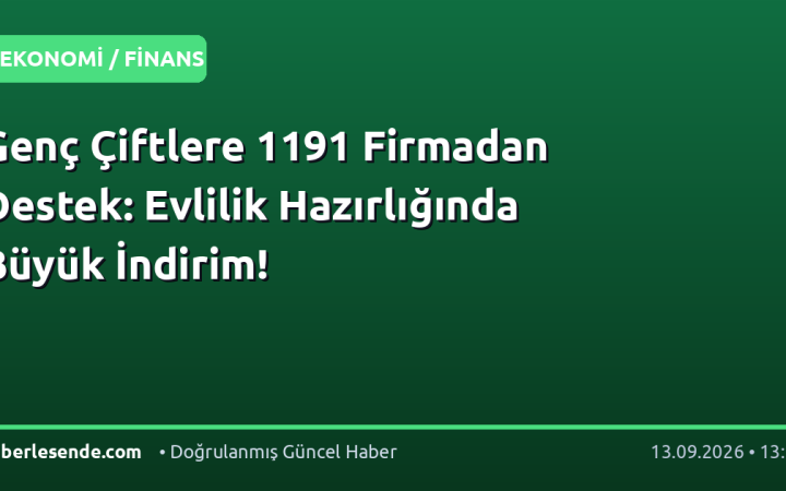 Genç Çiftlere 1191 Firmadan Destek: Evlilik Hazırlığında Büyük İndirim!