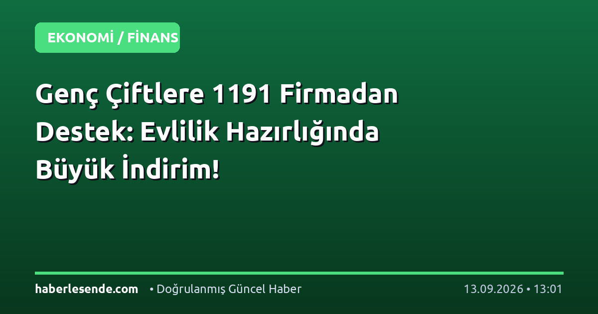 Genç Çiftlere 1191 Firmadan Destek: Evlilik Hazırlığında Büyük İndirim!