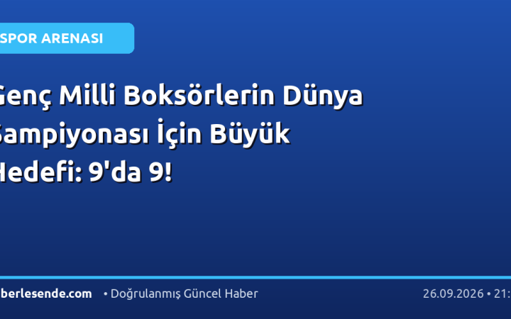 Genç Milli Boksörlerin Dünya Şampiyonası İçin Büyük Hedefi: 9'da 9!