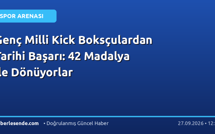 Genç Milli Kick Boksçulardan Tarihi Başarı: 42 Madalya ile Dönüyorlar