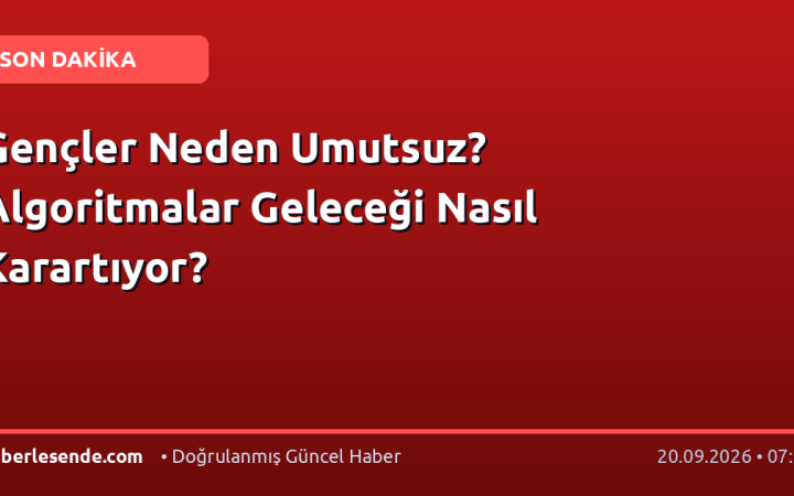 Gençler Neden Umutsuz? Algoritmalar Geleceği Nasıl Karartıyor?