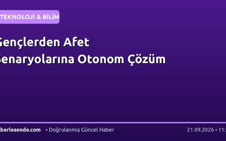 Gençlerden Afet Senaryolarına Otonom Çözüm