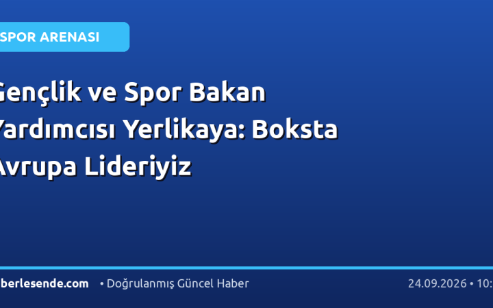 Gençlik ve Spor Bakan Yardımcısı Yerlikaya: Boksta Avrupa Lideriyiz