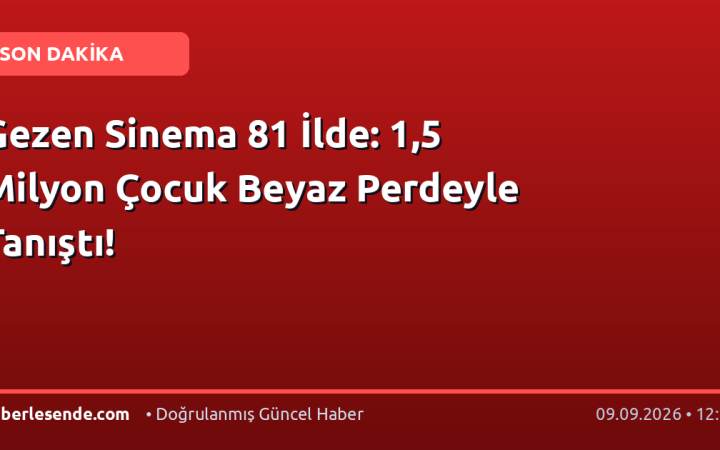 Gezen Sinema 81 İlde: 1,5 Milyon Çocuk Beyaz Perdeyle Tanıştı!
