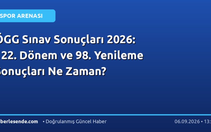 ÖGG Sınav Sonuçları 2026: 122. Dönem ve 98. Yenileme Sonuçları Ne Zaman?