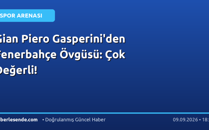 Gian Piero Gasperini'den Fenerbahçe Övgüsü: Çok Değerli!