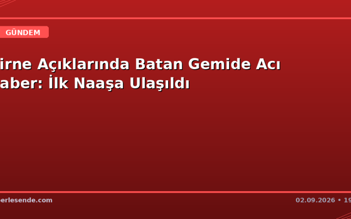 Girne Açıklarında Batan Gemide Acı Haber: İlk Naaşa Ulaşıldı
