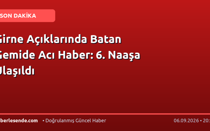 Girne Açıklarında Batan Gemide Acı Haber: 6. Naaşa Ulaşıldı