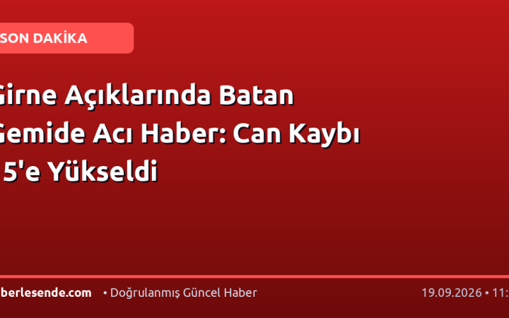 Girne Açıklarında Batan Gemide Acı Haber: Can Kaybı 15'e Yükseldi