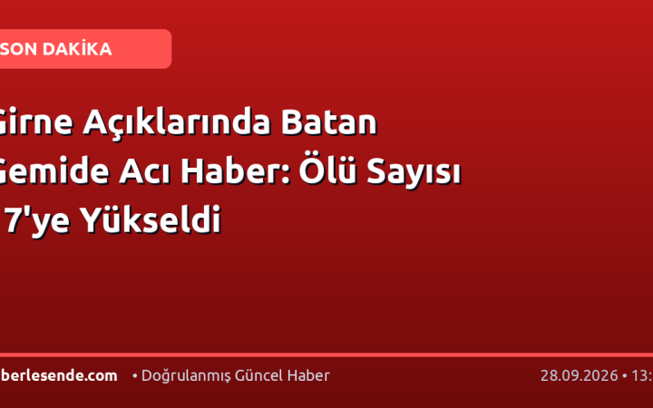 Girne Açıklarında Batan Gemide Acı Haber: Ölü Sayısı 17'ye Yükseldi