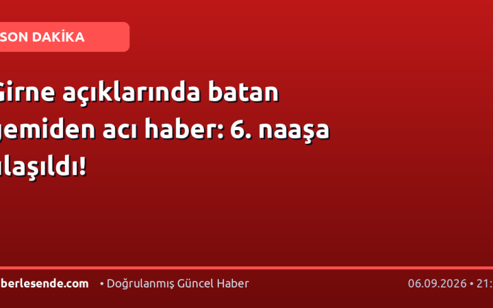 Girne açıklarında batan gemiden acı haber: 6. naaşa ulaşıldı!