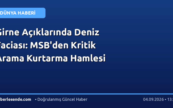 Girne Açıklarında Deniz Faciası: MSB'den Kritik Arama Kurtarma Hamlesi