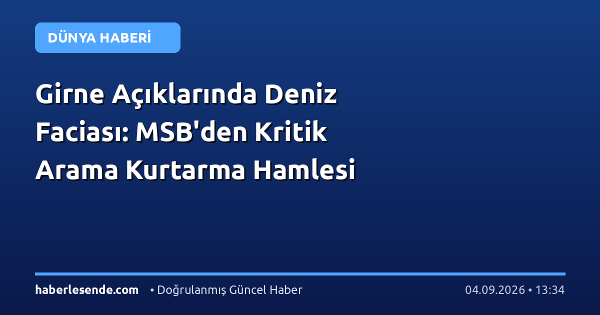 Girne Açıklarında Deniz Faciası: MSB'den Kritik Arama Kurtarma Hamlesi