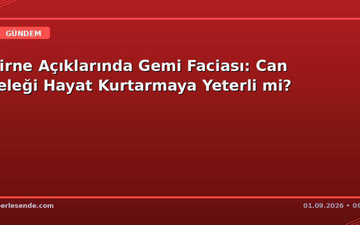 Girne Açıklarında Gemi Faciası: Can Yeleği Hayat Kurtarmaya Yeterli mi?