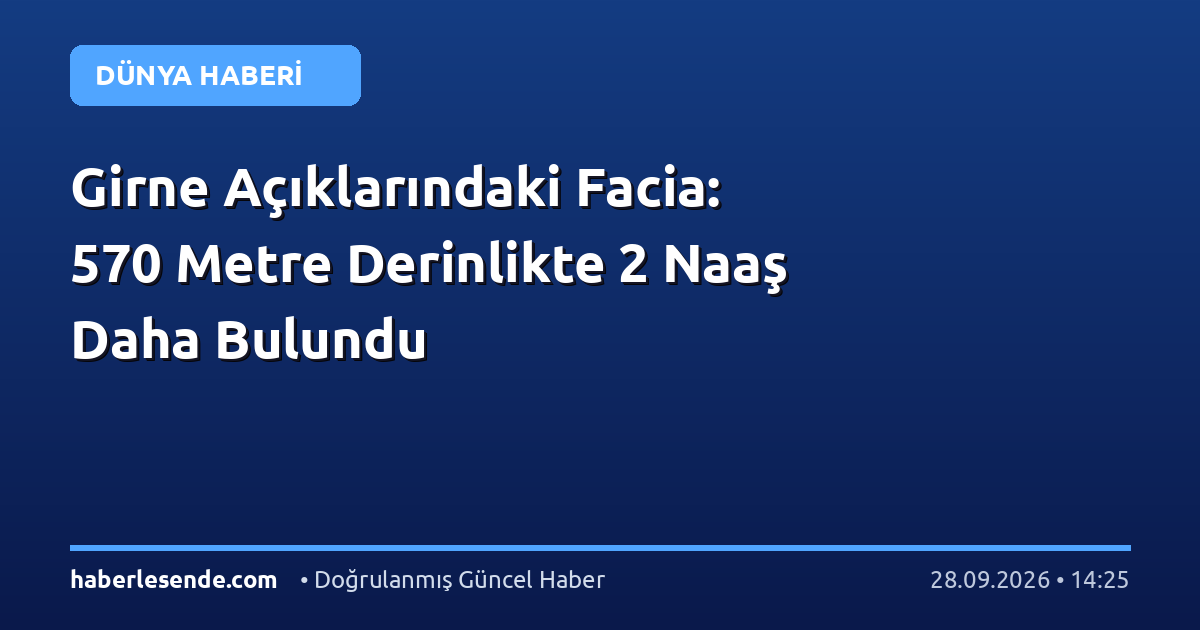 Girne Açıklarındaki Facia: 570 Metre Derinlikte 2 Naaş Daha Bulundu