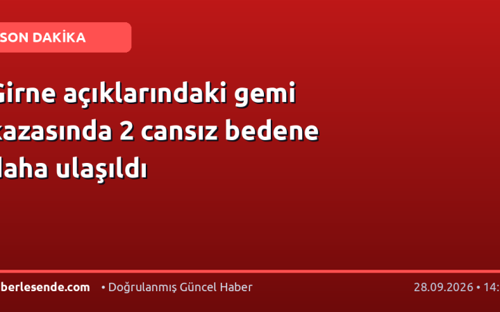Girne açıklarındaki gemi kazasında 2 cansız bedene daha ulaşıldı